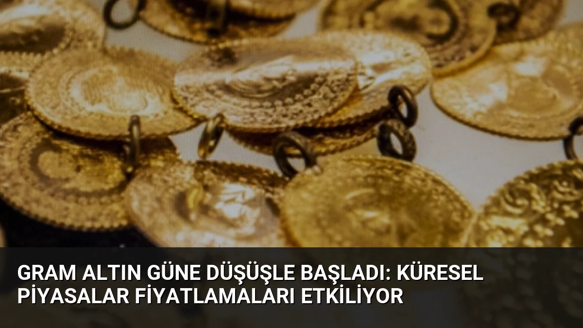 Gram Altın Güne Düşüşle Başladı: Küresel Piyasalar Fiyatlamaları Etkiliyor
