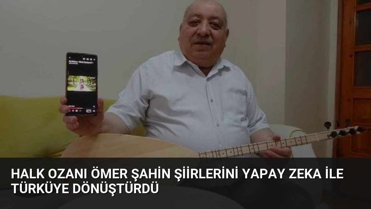 Halk Ozanı Ömer Şahin Şiirlerini Yapay Zeka ile Türküye Dönüştürdü