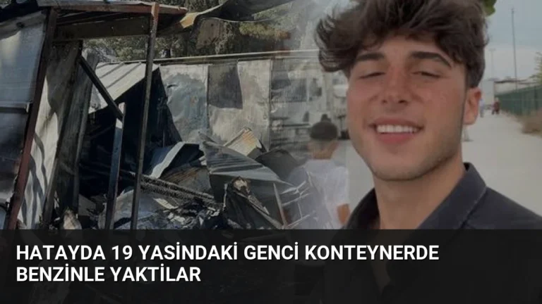 Hatayda 19 Yasindaki Genci Konteynerde Benzinle Yaktilar