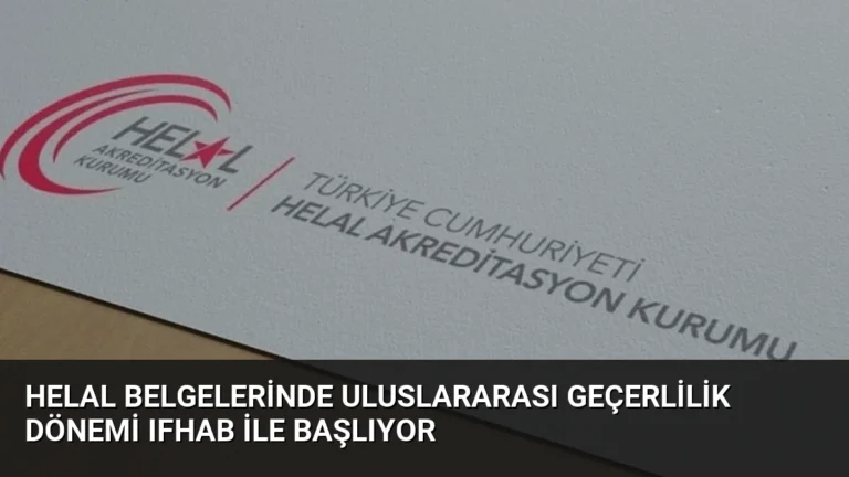Helal Belgelerinde Uluslararası Geçerlilik Dönemi IFHAB ile Başlıyor