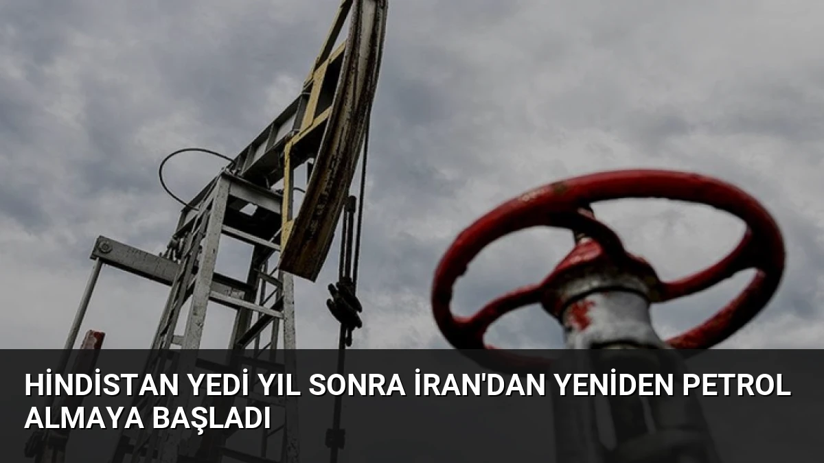 Hindistan Yedi Yıl Sonra İran’dan Yeniden Petrol Almaya Başladı