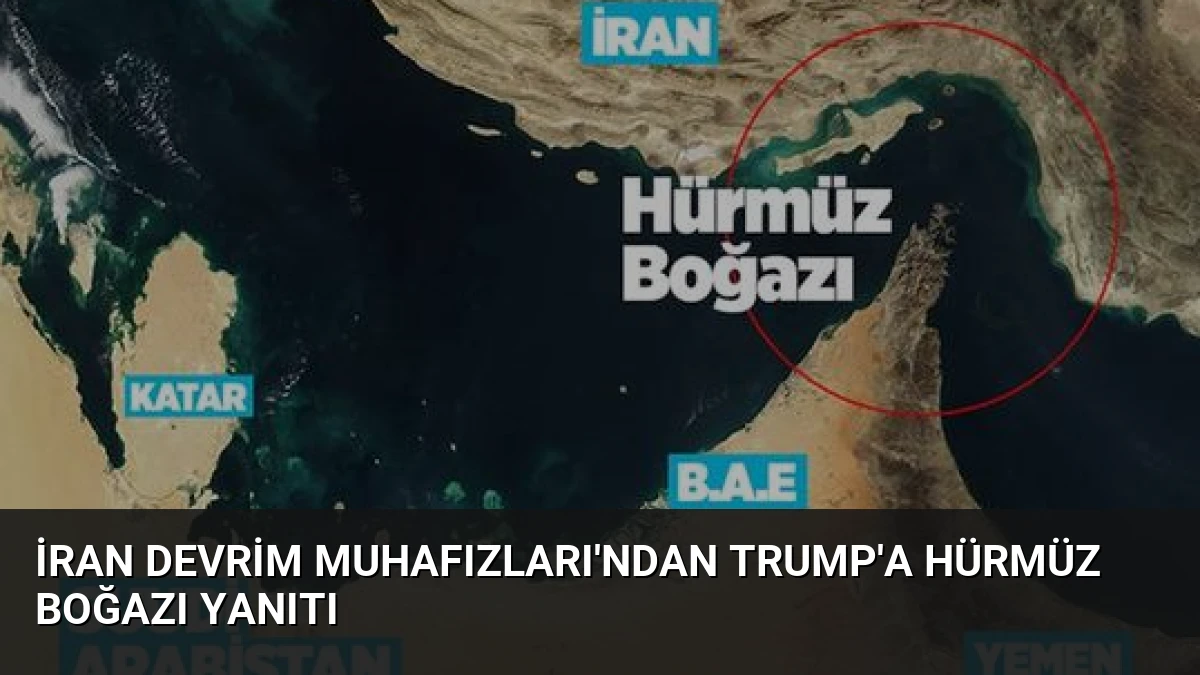 İran Devrim Muhafızları’ndan Trump’a Hürmüz Boğazı Yanıtı