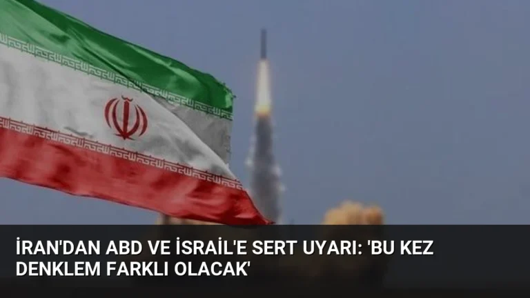 İran’dan ABD ve İsrail’e Sert Uyarı: ‘Bu Kez Denklem Farklı Olacak’