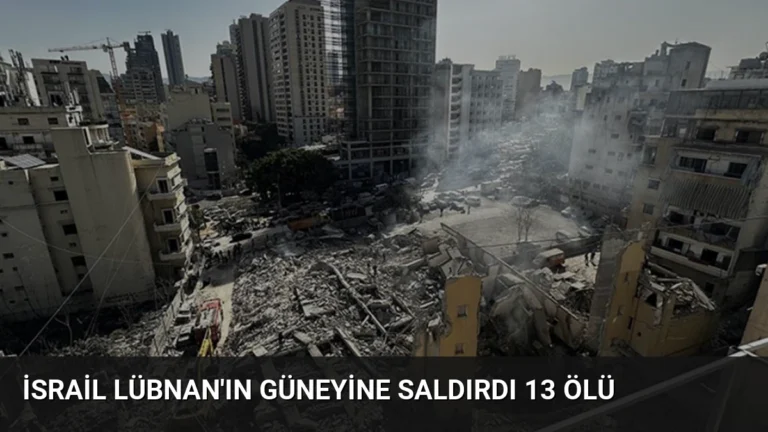 İsrail Lübnan’ın Güneyine Saldırdı 13 Ölü