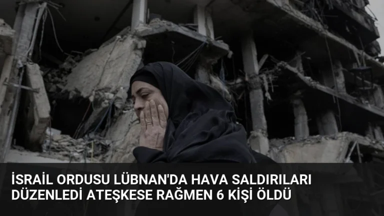 İsrail Ordusu Lübnan’da Hava Saldırıları Düzenledi Ateşkese Rağmen 6 Kişi Öldü