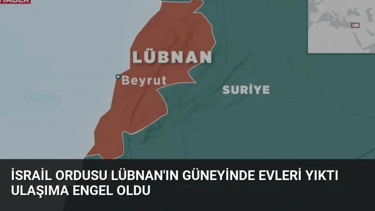 İsrail Ordusu Lübnan’ın Güneyinde Evleri Yıktı Ulaşıma Engel Oldu