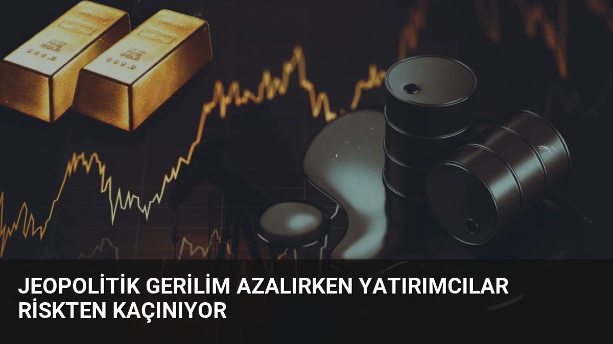 Jeopolitik Gerilim Azalırken Yatırımcılar Riskten Kaçınıyor