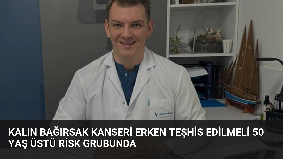 Kalın Bağırsak Kanseri Erken Teşhis Edilmeli 50 Yaş Üstü Risk Grubunda