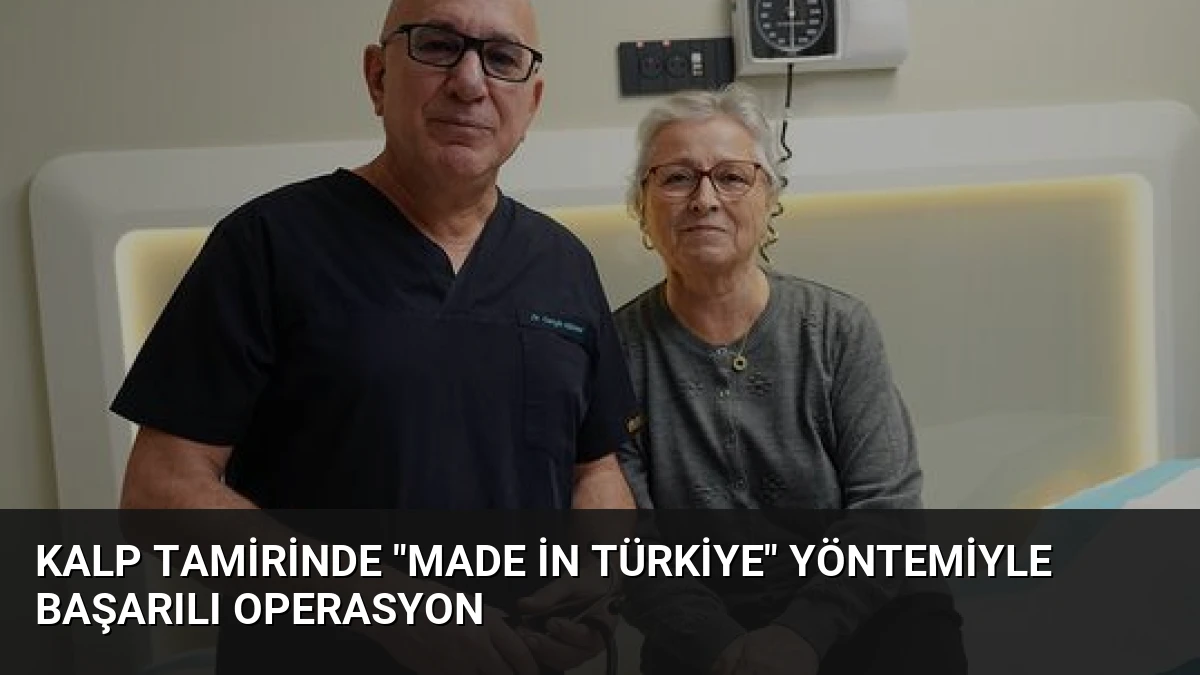 Kalp Tamirinde “Made in Türkiye” Yöntemiyle Başarılı Operasyon