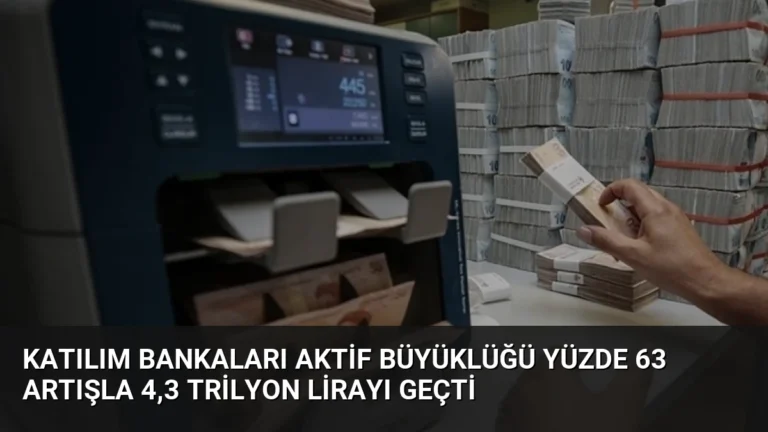 Katılım Bankaları Aktif Büyüklüğü Yüzde 63 Artışla 4,3 Trilyon Lirayı Geçti
