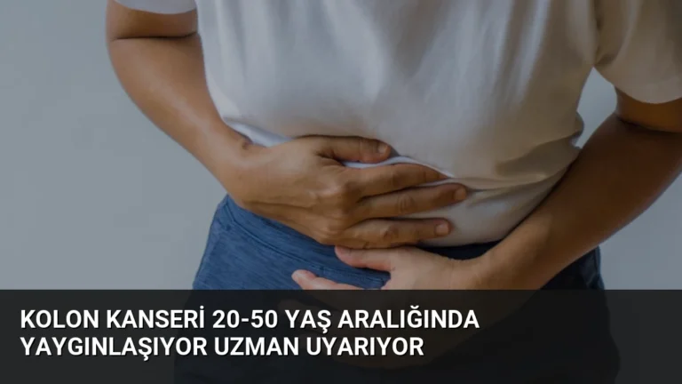 Kolon Kanseri 20-50 Yaş Aralığında Yaygınlaşıyor Uzman Uyarıyor