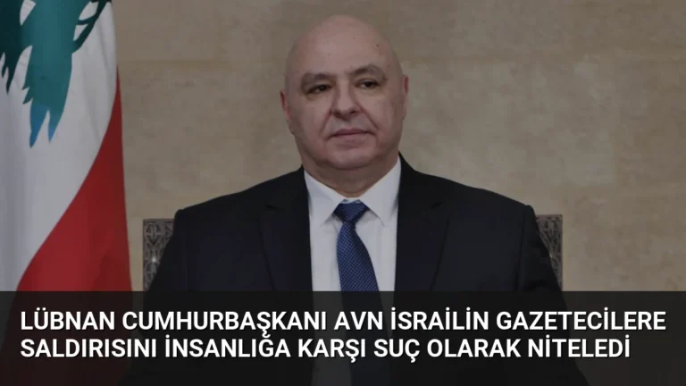 Lübnan Cumhurbaşkanı Avn İsrailin Gazetecilere Saldırısını İnsanlığa Karşı Suç Olarak Niteledi