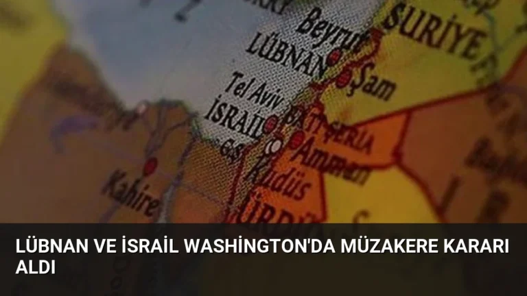 Lübnan ve İsrail Washington’da Müzakere Kararı Aldı