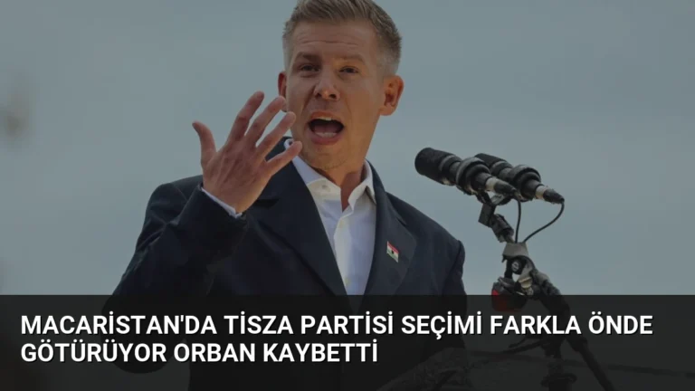 Macaristan’da Tisza Partisi Seçimi Farkla Önde Götürüyor Orban Kaybetti