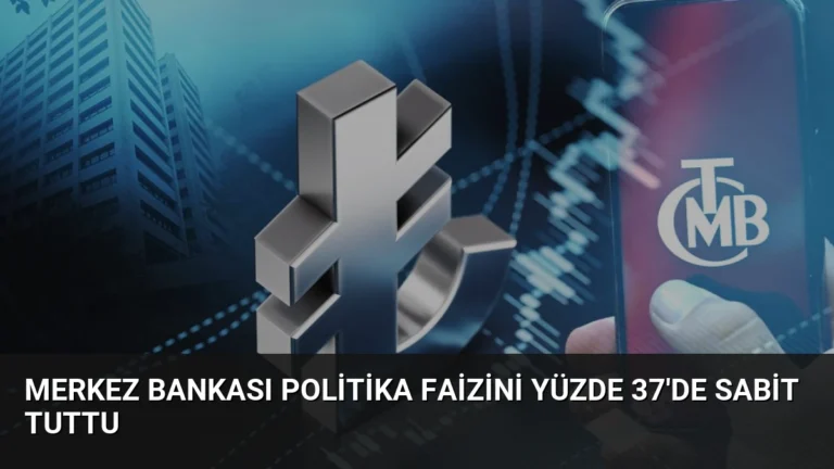 Merkez Bankası Politika Faizini Yüzde 37’de Sabit Tuttu