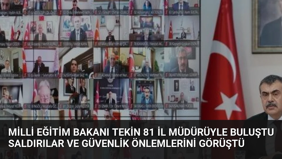 Milli Eğitim Bakanı Tekin 81 İl Müdürüyle Buluştu Saldırılar ve Güvenlik Önlemlerini Görüştü