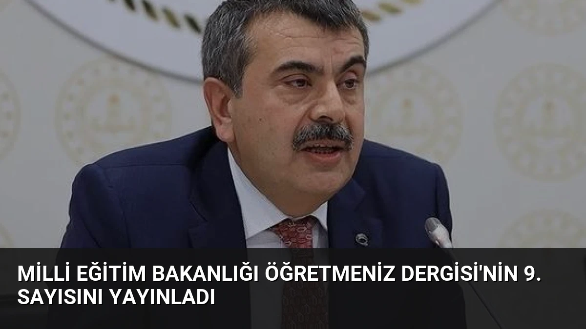 Milli Eğitim Bakanlığı ÖğretmenİZ Dergisi’nin 9. Sayısını Yayınladı