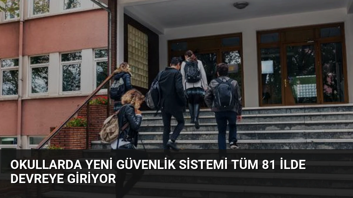 Okullarda Yeni Güvenlik Sistemi Tüm 81 İlde Devreye Giriyor