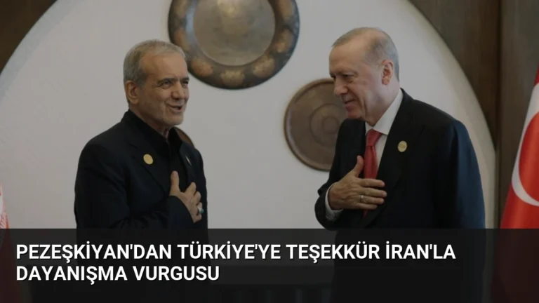 Pezeşkiyan’dan Türkiye’ye Teşekkür İran’la Dayanışma Vurgusu