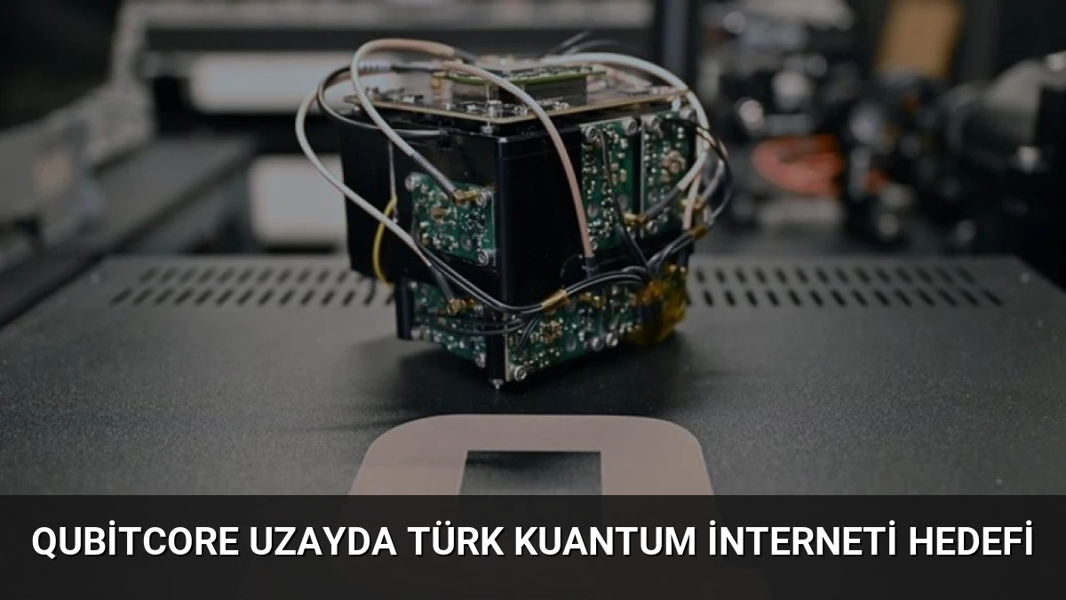 QubitCore Uzayda Türk Kuantum İnterneti Hedefi