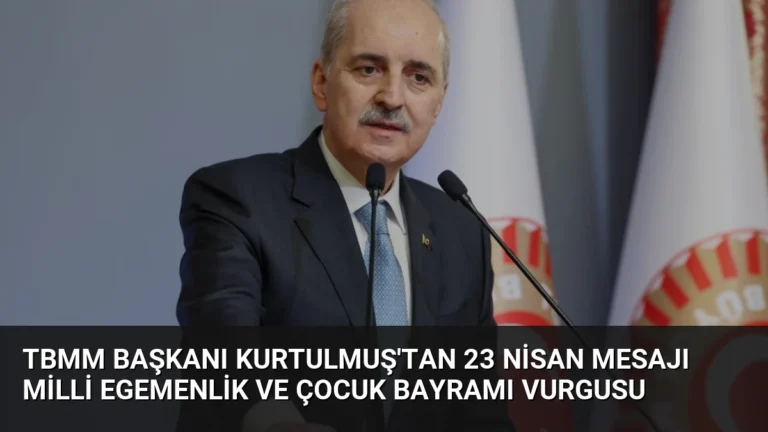 TBMM Başkanı Kurtulmuş’tan 23 Nisan Mesajı Milli Egemenlik ve Çocuk Bayramı Vurgusu