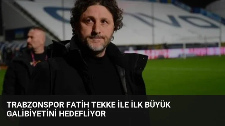 Trabzonspor Fatih Tekke ile İlk Büyük Galibiyetini Hedefliyor