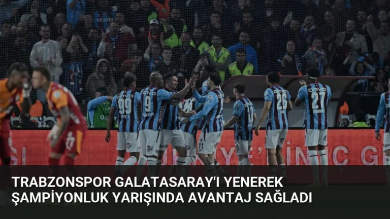 Trabzonspor Galatasaray’ı Yenerek Şampiyonluk Yarışında Avantaj Sağladı