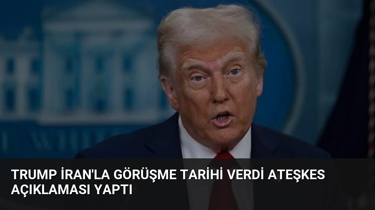 Trump İran’la Görüşme Tarihi Verdi Ateşkes Açıklaması Yaptı