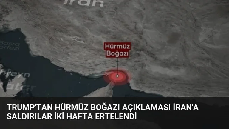 Trump’tan Hürmüz Boğazı Açıklaması İran’a Saldırılar İki Hafta Ertelendi