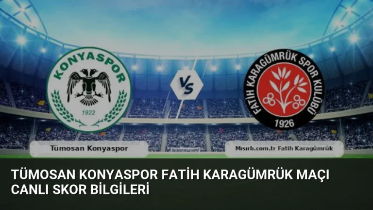 Tümosan Konyaspor Fatih Karagümrük Maçı Canlı Skor Bilgileri