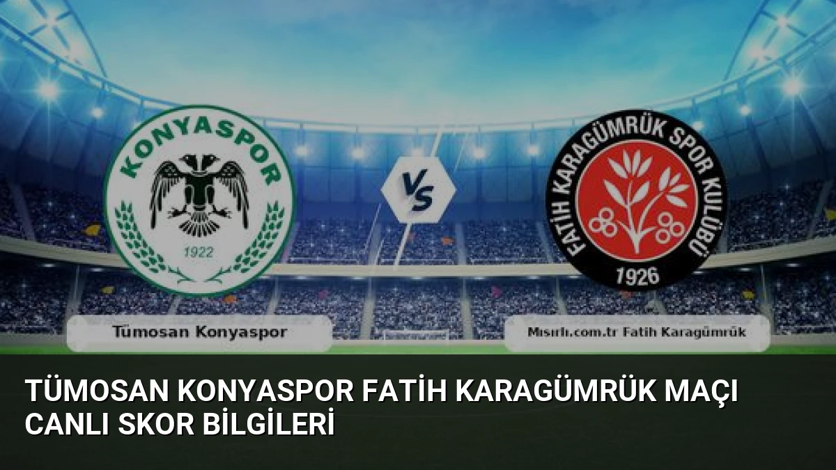 Tümosan Konyaspor Fatih Karagümrük Maçı Canlı Skor Bilgileri