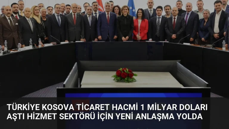 Türkiye Kosova Ticaret Hacmi 1 Milyar Doları Aştı Hizmet Sektörü İçin Yeni Anlaşma Yolda