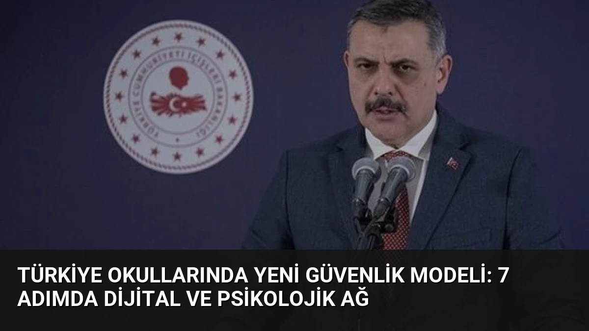 Türkiye Okullarında Yeni Güvenlik Modeli: 7 Adımda Dijital ve Psikolojik Ağ