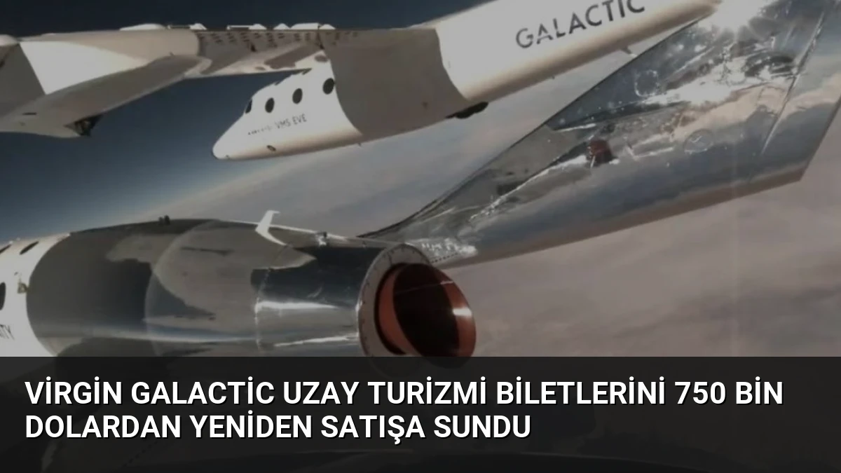 Virgin Galactic Uzay Turizmi Biletlerini 750 Bin Dolardan Yeniden Satışa Sundu