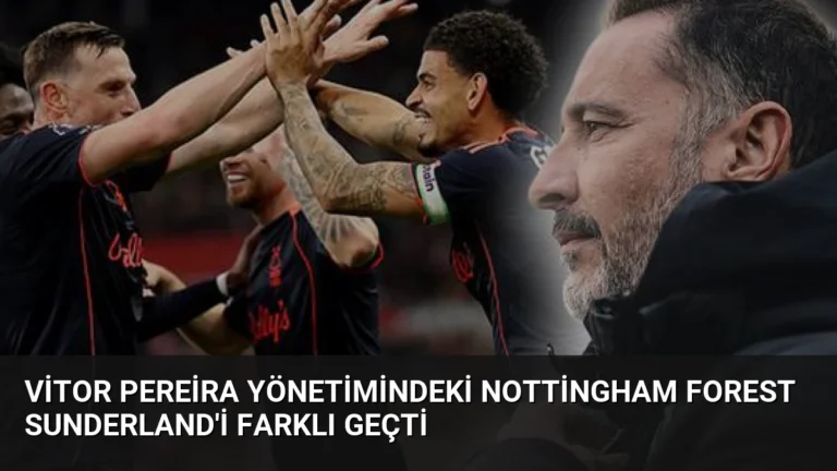 Vitor Pereira Yönetimindeki Nottingham Forest Sunderland’i Farklı Geçti