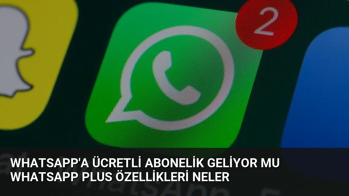 WhatsApp’a Ücretli Abonelik Geliyor Mu WhatsApp Plus Özellikleri Neler
