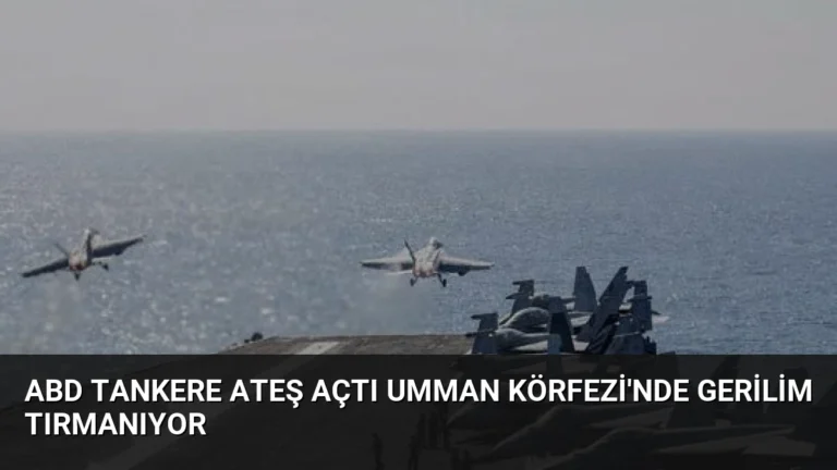 ABD Tankere Ateş Açtı Umman Körfezi’nde Gerilim Tırmanıyor
