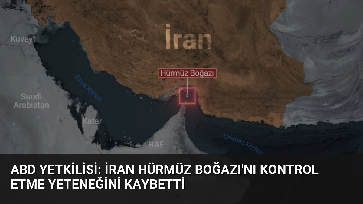 ABD Yetkilisi: İran Hürmüz Boğazı’nı Kontrol Etme Yeteneğini Kaybetti