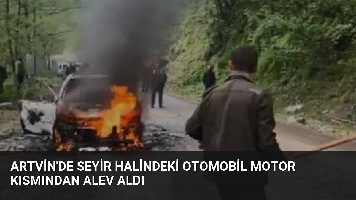 Artvin’de Seyir Halindeki Otomobil Motor Kısmından Alev Aldı