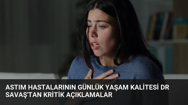 Astım Hastalarının Günlük Yaşam Kalitesi Dr Savaş’tan Kritik Açıklamalar