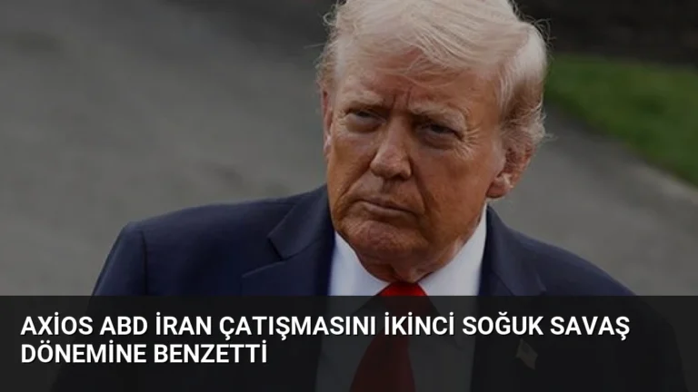 Axios ABD İran Çatışmasını İkinci Soğuk Savaş Dönemine Benzetti