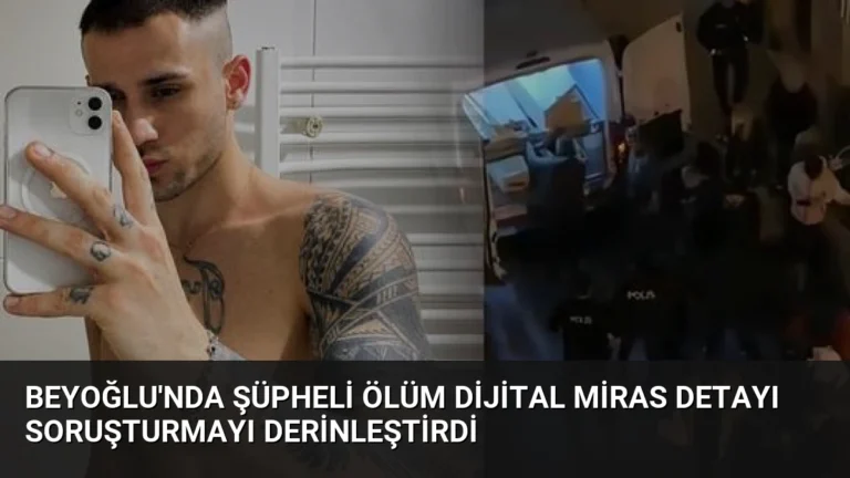 Beyoğlu’nda Şüpheli Ölüm Dijital Miras Detayı Soruşturmayı Derinleştirdi
