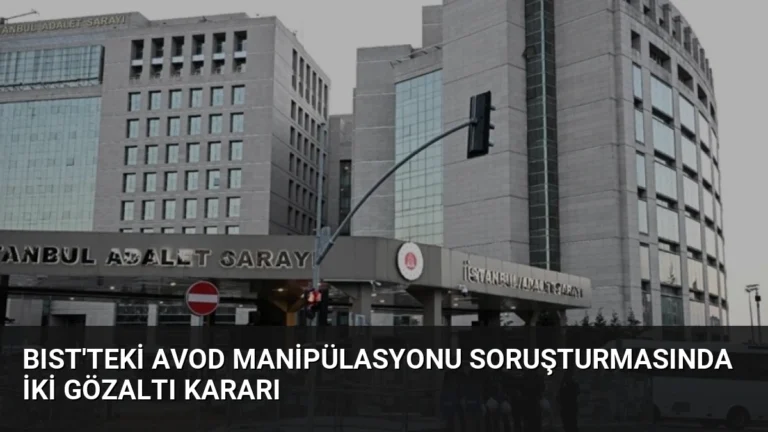 BIST’teki AVOD Manipülasyonu Soruşturmasında İki Gözaltı Kararı