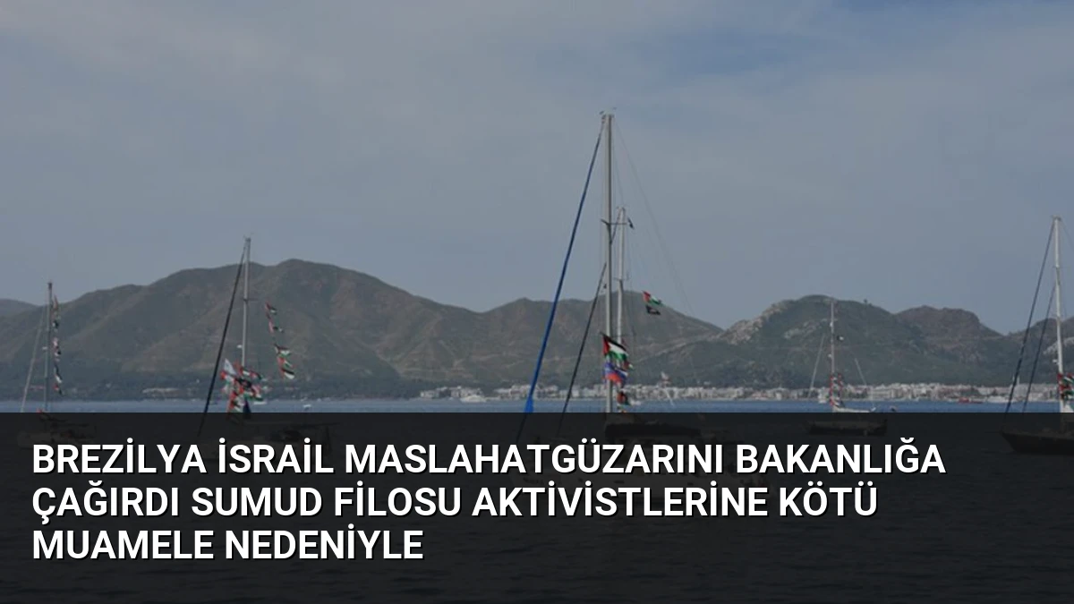 Brezilya İsrail Maslahatgüzarını Bakanlığa Çağırdı Sumud Filosu Aktivistlerine Kötü Muamele Nedeniyle