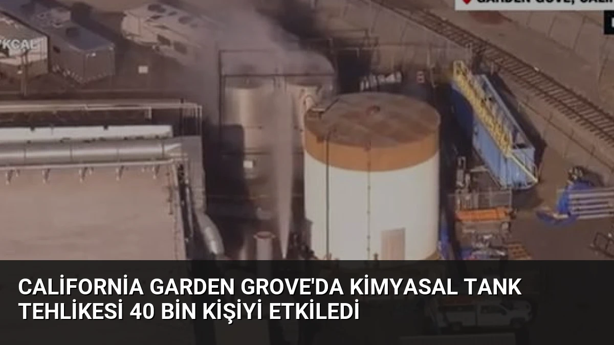 California Garden Grove’da Kimyasal Tank Tehlikesi 40 Bin Kişiyi Etkiledi