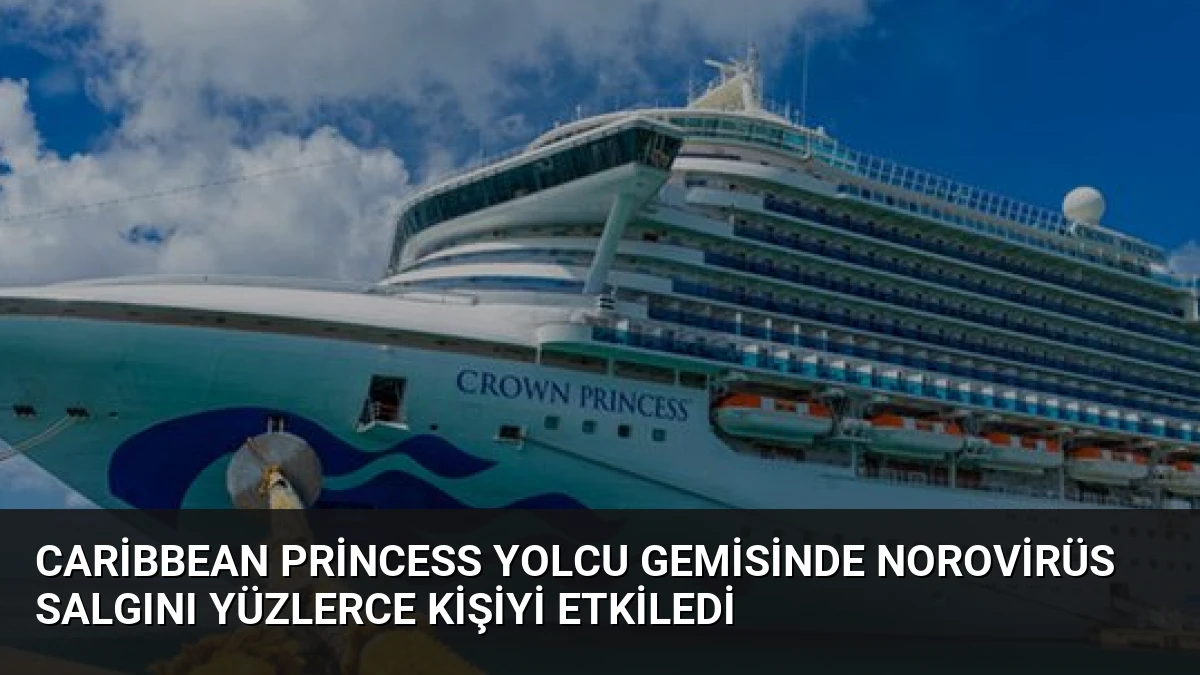 Caribbean Princess Yolcu Gemisinde Norovirüs Salgını Yüzlerce Kişiyi Etkiledi