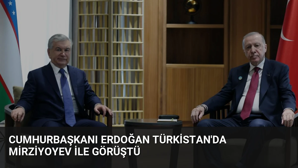 Cumhurbaşkanı Erdoğan Türkistan’da Mirziyoyev ile görüştü