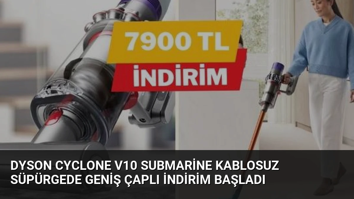 Dyson Cyclone V10 Submarine Kablosuz Süpürgede Geniş Çaplı İndirim Başladı