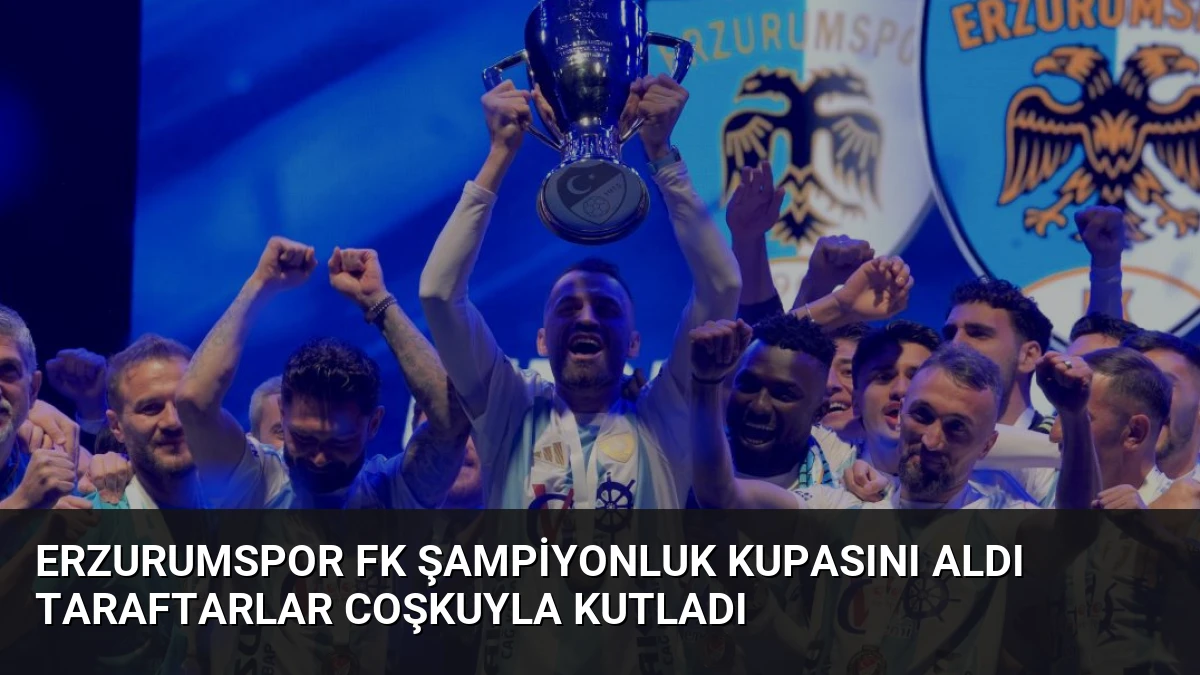 Erzurumspor FK Şampiyonluk Kupasını Aldı Taraftarlar Coşkuyla Kutladı