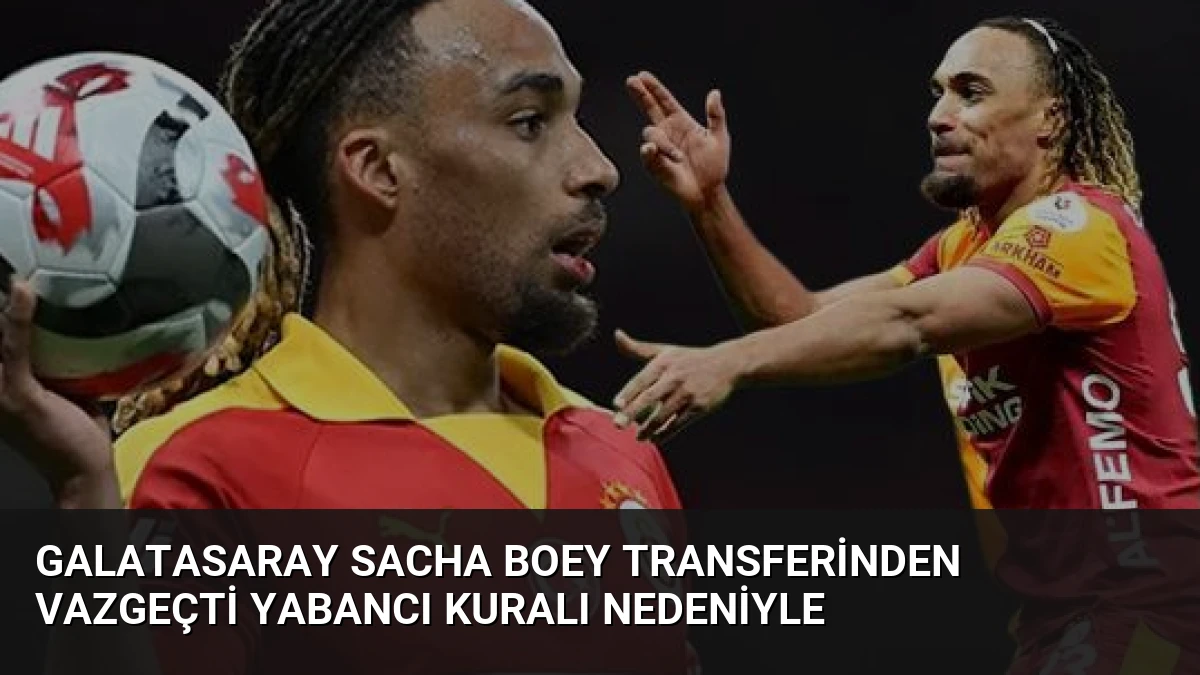 Galatasaray Sacha Boey Transferinden Vazgeçti Yabancı Kuralı Nedeniyle